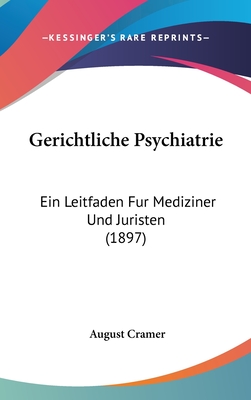 Gerichtliche Psychiatrie: Ein Leitfaden Fur Mediziner Und Juristen (1897) - Cramer, August