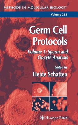 Germ Cell Protocols: Volume 1: Sperm and Oocyte Analysis - Schatten, Heide, PhD (Editor)