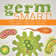 Germ Smart! Infectious Diseases for Kids Children's Biology Books