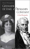 Germaine de Stal and Benjamin Constant: A Dual Biography