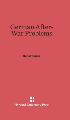 German After-War Problems - Francke, Kuno