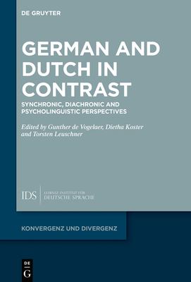 German and Dutch in Contrast: Synchronic, Diachronic and Psycholinguistic Perspectives - Vogelaer, Gunther (Editor), and Koster, Dietha (Editor), and Leuschner, Torsten (Editor)