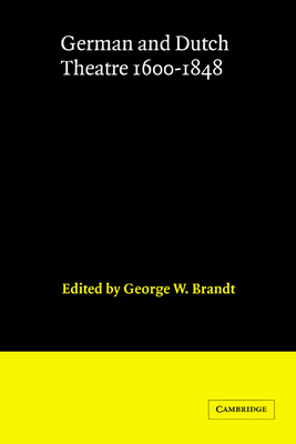 German and Dutch Theatre, 1600-1848 - Brandt, George W. (Editor)