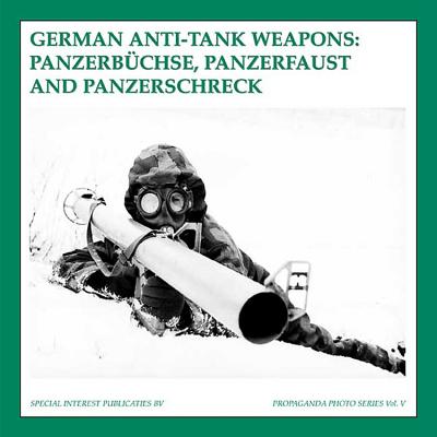 German Anti-Tank Weapons: Panzerbuchse, Panzerfaust and Panzerschreck - De Vries, Guus, and Martens, Bas