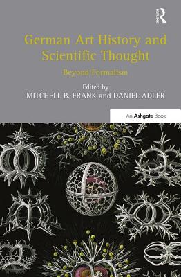 German Art History and Scientific Thought: Beyond Formalism - Frank, Mitchell B (Editor), and Adler, Daniel (Editor)