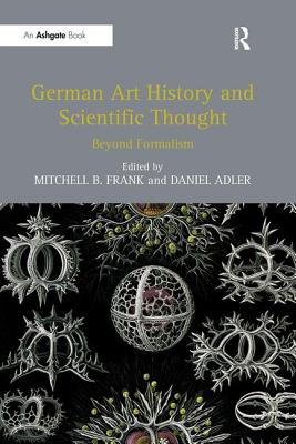 German Art History and Scientific Thought: Beyond Formalism - Frank, Mitchell B (Editor), and Adler, Daniel (Editor)