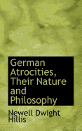 German Atrocities, Their Nature and Philosophy