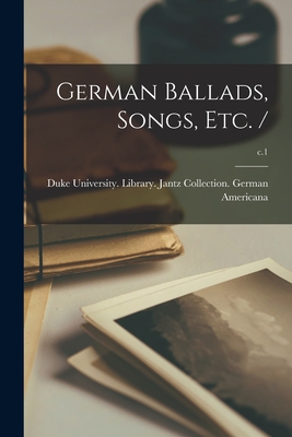 German Ballads, Songs, Etc. /; c.1 - Duke University Library Jantz Colle (Creator)