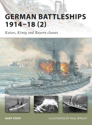 German Battleships 1914-18 (2): Kaiser, Knig and Bayern Classes - Staff, Gary