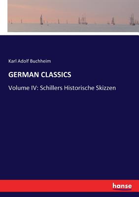 German Classics: Volume IV: Schillers Historische Skizzen - Buchheim, Karl Adolf