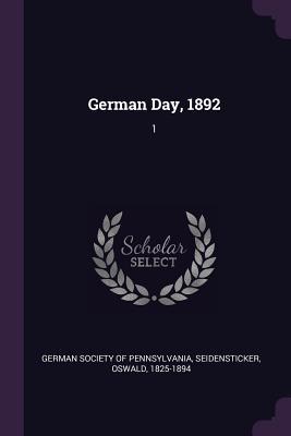 German Day, 1892: 1 - German Society of Pennsylvania (Creator), and Seidensticker, Oswald