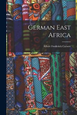 German East Africa - Calvert, Albert Frederick