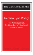 German Epic Poetry: The Nibelungenlied, the Older Lay of Hildebrand, and Other Works