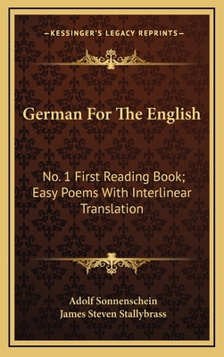German for the English: No. 1 First Reading Book; Easy Poems with Interlinear Translation - Sonnenschein, Adolf, and Stallybrass, James Steven