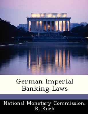 German Imperial Banking Laws - Koch, R