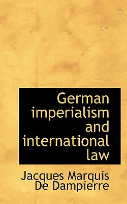 German Imperialism and International Law - De Dampierre, Jacques Marquis