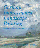 German Impressionist Landscape Painting: Liebermann - Corinth - Slevogt - Czymmek, Gotz