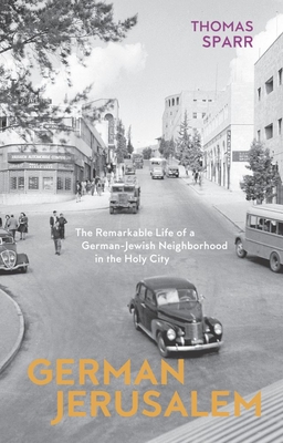 German Jerusalem - The Remarkable Life of a German-Jewish Neighborhood in the Holy City - Sparr, Thomas, and Brown, Stephen