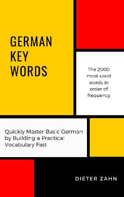 German Key Words: The Basic 2000-Word Vocabulary Arranged by Frequency in a Hundred Units with Comprehensive English and German Indexes - Zahn, Dieter