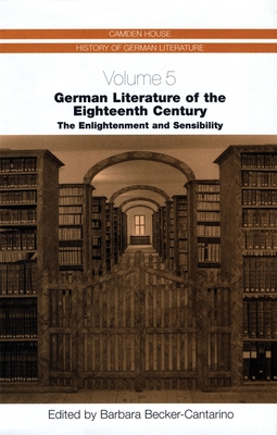 German Literature of the Eighteenth Century: The Enlightenment and Sensibility - Becker-Cantarino, Barbara (Contributions by), and Richards, Anna (Contributions by), and Lamport, F J (Contributions by)
