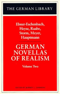 German Novellas of Realism: Ebner-Eschenbach, Heyse, Raabe, Storm, Meyer, Hauptmann - Von Ebner-Eschenbach, Marie, and Eschenbach, Marie V, and Sammons, Jeffrey L (Editor)