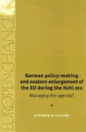 German Policy-Making and Eastern Enlargement of the European Union During the Ko: Managing the Agenda? - Collins, Stephen