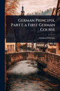 German Principia, Part I. a First German Course