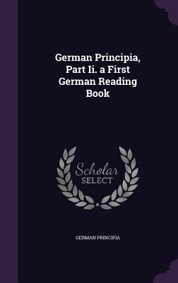 German Principia, Part Ii. a First German Reading Book - Principia, German