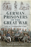 German Prisoners of the Great War: Life in the Skipton Camp