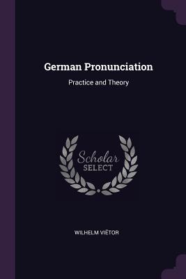 German Pronunciation: Practice and Theory - Vietor, Wilhelm