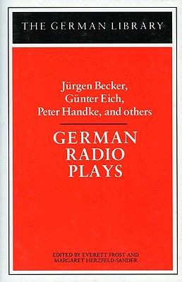 German Radio Plays: Jurgen Becker, Gunter Eich, Peter Handke, and Others - Becker, Jurgen, and Herzfeld-Sander, Margaret (Editor), and Frost, Everett (Editor)
