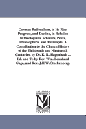 German Rationalism, in Its Rise, Progress and Decline: In Relation to Theologians, Scholars, Poets, Philosophers and the People