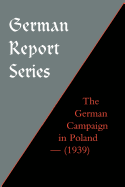 German Report Series: The German Campaign in Poland (1939)