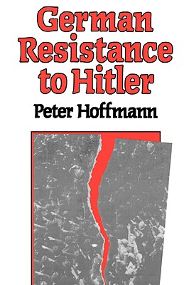 German Resistance to Hitler - Hoffmann, Peter