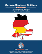 German Sentence Builders - A Lexicogrammar approach - Second Edition: GERMAN SENTENCE BUILDERS - Beginner to Pre-intermediate