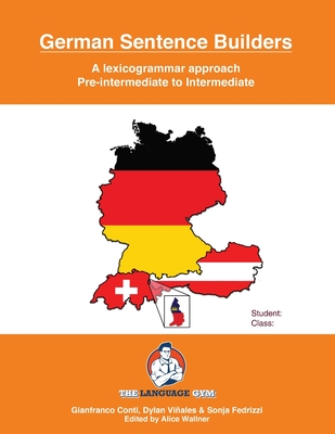 German Sentence Builders - Pre-Intermediate to Intermediate: The Language Gym - Sentence Builder Books - Viales, Dylan (Editor), and Conti, Gianfranco, Dr.