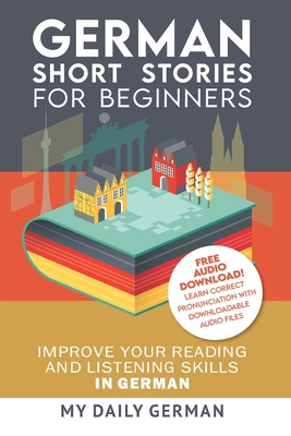 German: Short Stories for Beginners + German Audio: Improve Your Reading and Listening Skills in German. Learn German with Stories - German, My Daily