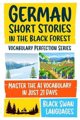 German Short Stories in the Black Forest: Master the A1 Vocabulary in Just 21 Days - Black Swan Languages