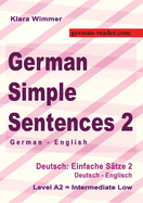 German Simple Sentences 2, German - English, Intermediate Low A2: Deutsch: Einfache S?tze 2, Deutsch - Englisch, A2