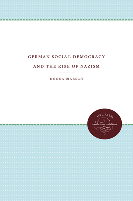 German Social Democracy and the Rise of Nazism - Harsch, Donna