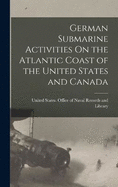 German Submarine Activities On the Atlantic Coast of the United States and Canada