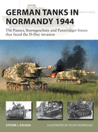 German Tanks in Normandy 1944: The Panzer, Sturmgesch?tz and Panzerj?ger Forces That Faced the D-Day Invasion
