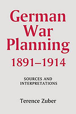 German War Planning, 1891-1914: Sources and Interpretations - Zuber, Terence