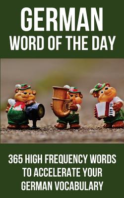 German Word of the Day: 365 High Frequency Words to Accelerate Your German Vocabulary - Word of the Day