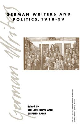 German Writers and Politics 1918-39 - Dove, Richard, Dr. (Editor), and Mallett, Michael (Editor), and Lamb, Stephen (Editor)