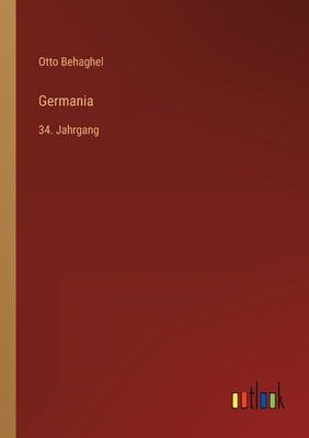 Germania: 34. Jahrgang - Behaghel, Otto