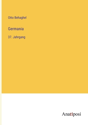 Germania: 37. Jahrgang - Behaghel, Otto