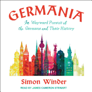 Germania: In Wayward Pursuit of the Germans and Their History