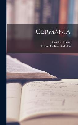 Germania. - Tacitus, Cornelius, and Johann Ludwig Dderlein (Creator)