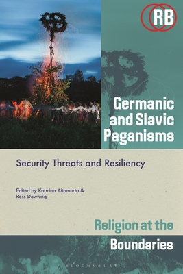 Germanic and Slavic Paganisms: Security Threats and Resiliency - Aitamurto, Kaarina (Editor), and Downing, Ross (Editor)